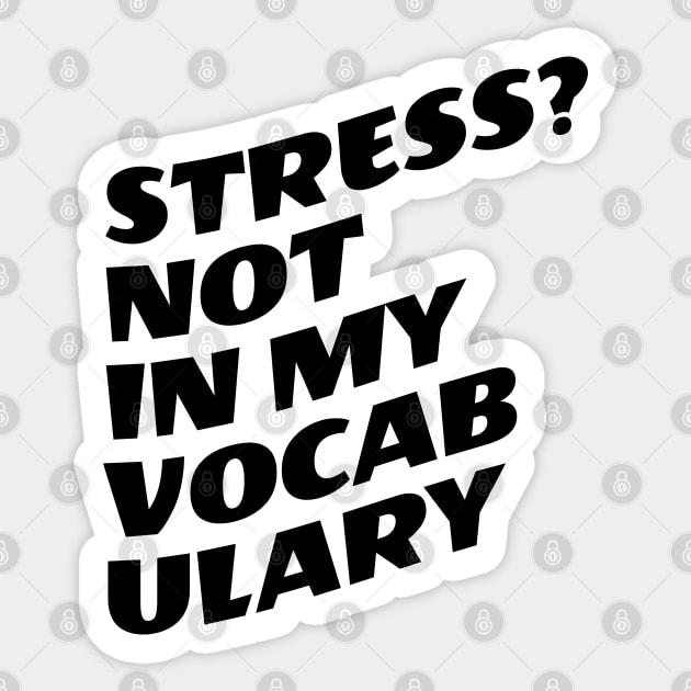 Stress? Not In My Vocabulary Sticker by Texevod